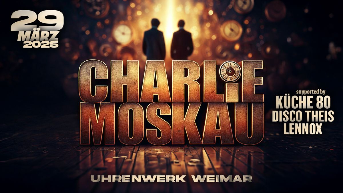 29.03. CHARLIE MOSKAU \u2605 Uhrenwerk Weimar \u2605