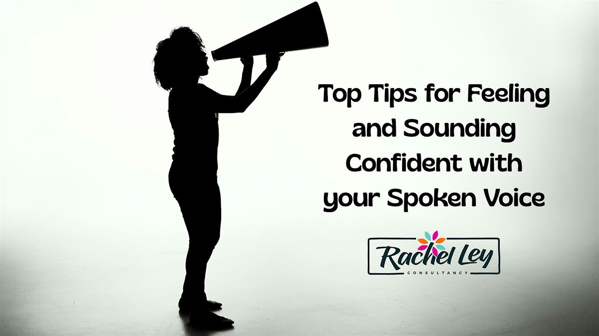Top Tips for Feeling and Sounding Confident with your Spoken Voice