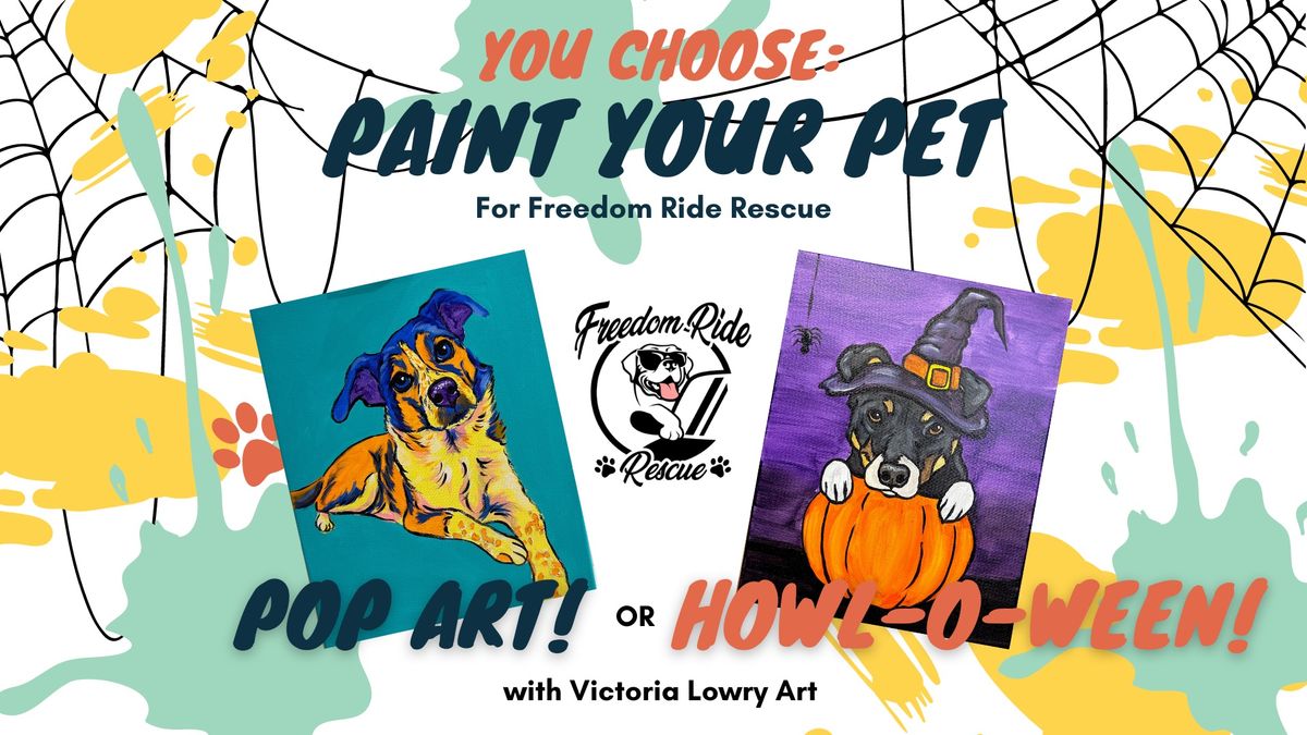 Paint Your Pet Fundraiser for Freedom Ride Rescue! You Choose: Pop Art or Howl-O-ween!