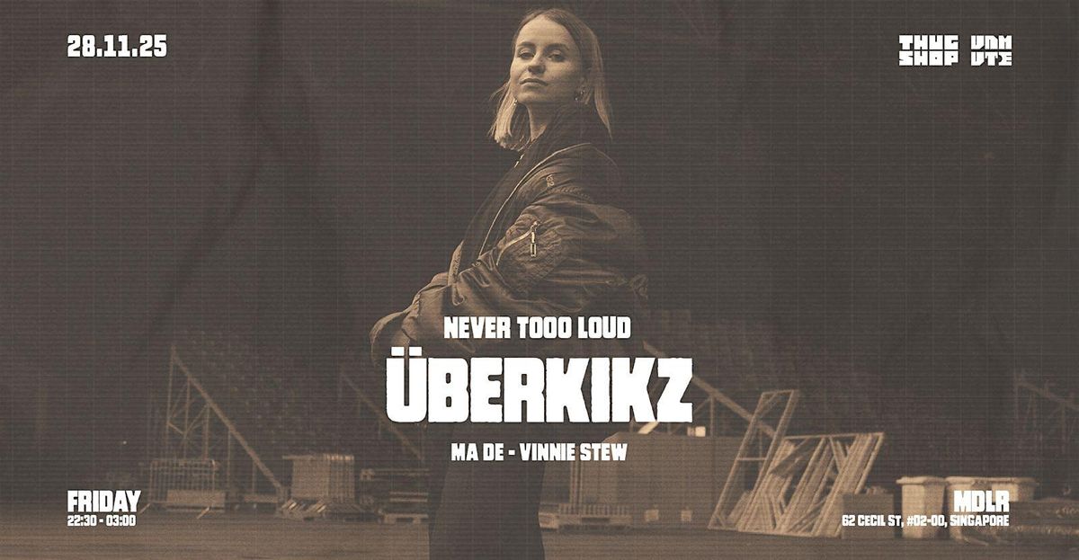 Thugshop x Unmute presents: Never Tooo Loud with \u00dcBERKIKZ (DE)