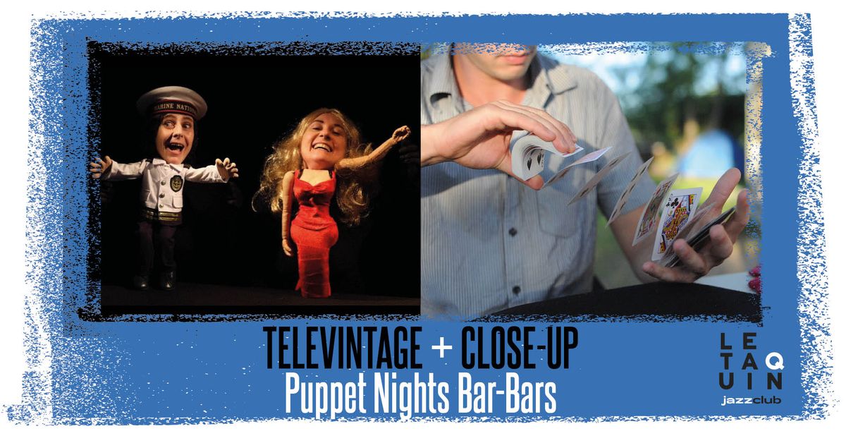 PUPPET NIGHTS BAR-BARS: Televintage + Close-Up [Marionnettes Kokoschkas\/Magie]