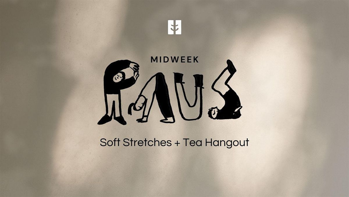 Midweek PAUSe \u2013 Soft Stretches & Tea