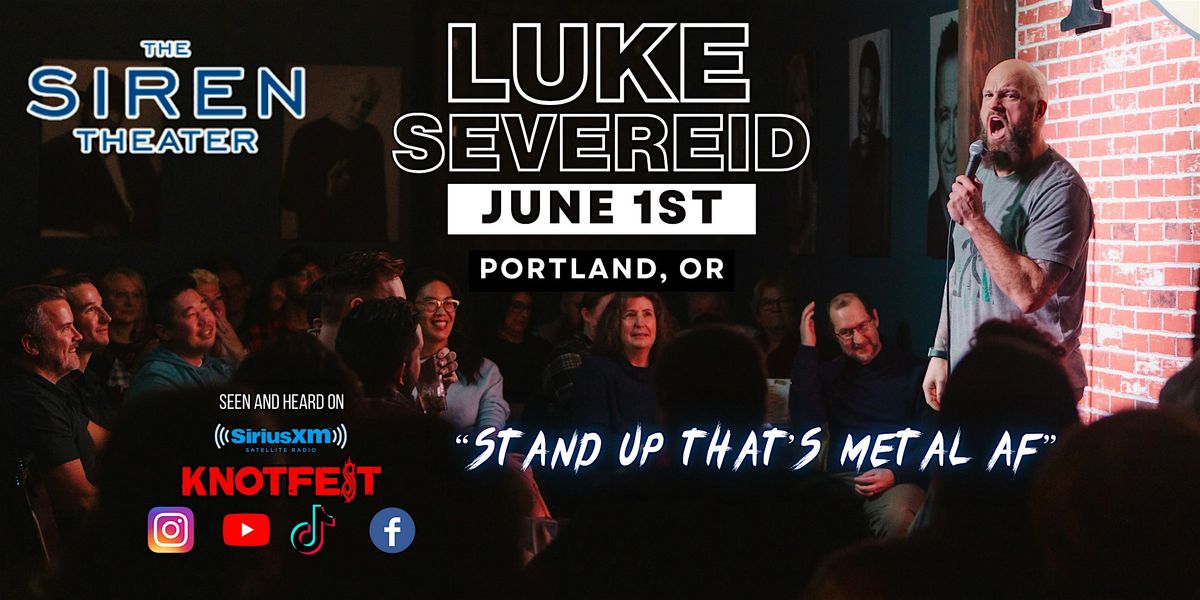 LUKE SEVEREID \/ "Stand UP that's Metal AF" \/  Portland \/ June 1st