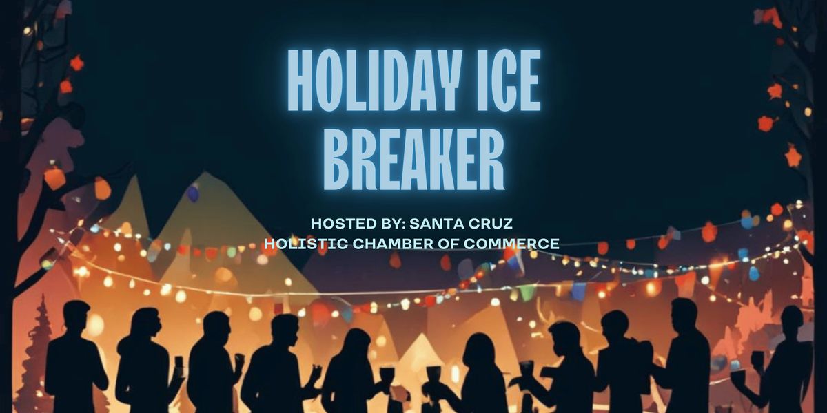 Holiday Ice Breaker by Santa Cruz Holistic Chamber of Commerce