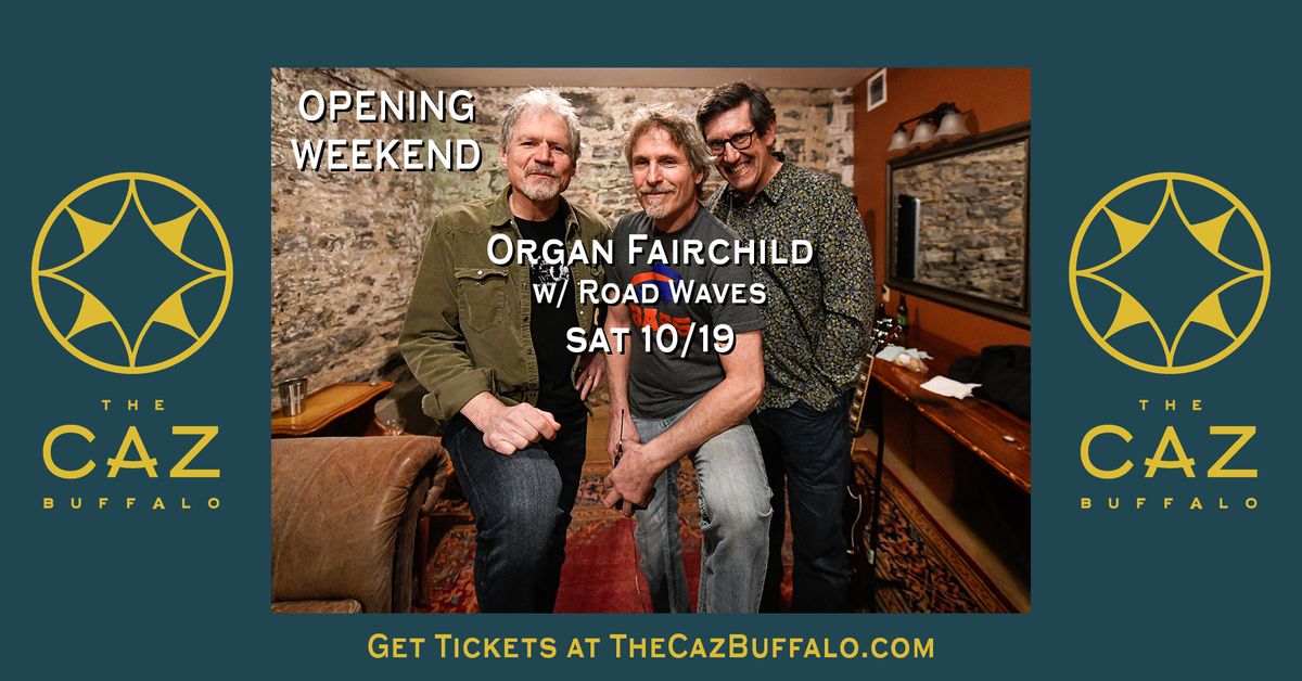 Organ Fairchild wsg Road Waves | Opening Weekend at The Caz