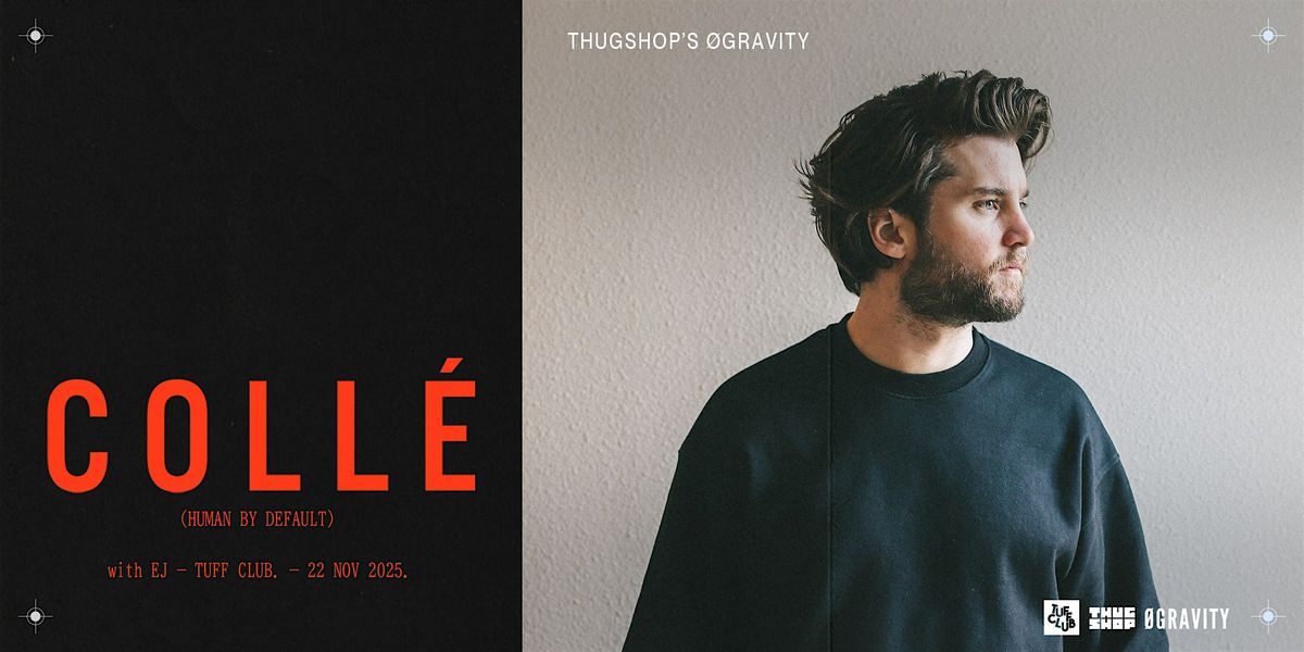 Thugshop\u2019s \u00d8Gravity Presents \u2013 Coll\u00e9 [Human by Default]