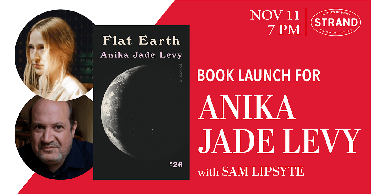 Anika Jade Levy + Sam Lipsyte: Flat Earth