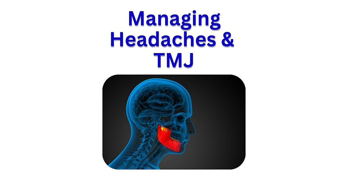 Managing Headaches and TMJ\/TMD