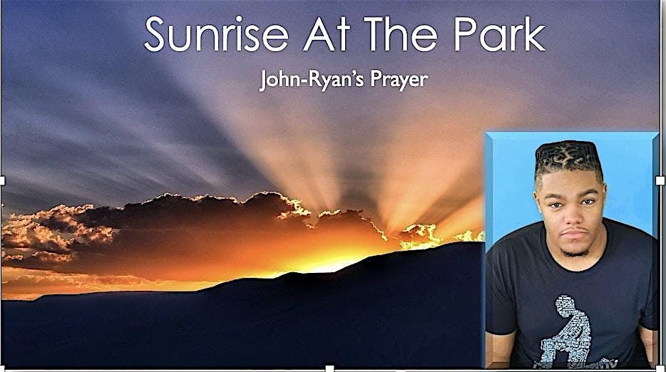Sunrise At The Park  "John-Ryan's Prayer"