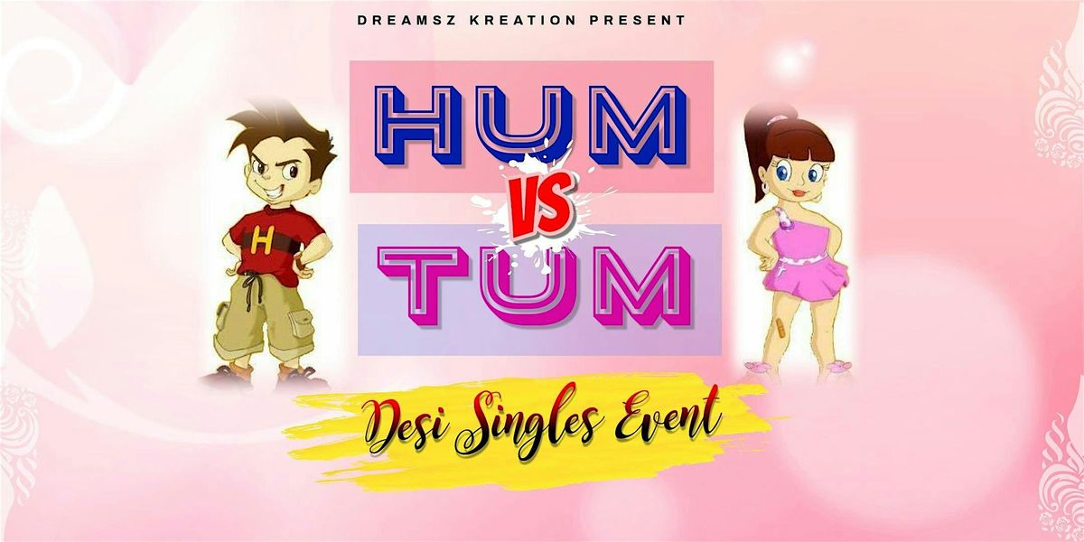 HUM TUM  "Valentine Special" : Desi Singles Event