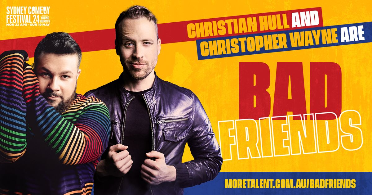 Christian Hull & Christopher Wayne: 'Bad Friends' @ Sydney Comedy Festival!