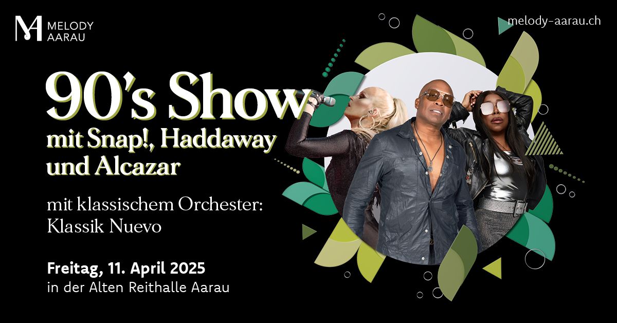 Melody Aarau - 90's Show mit Snap!, Haddaway, Alcazar mit Klassik Nuevo