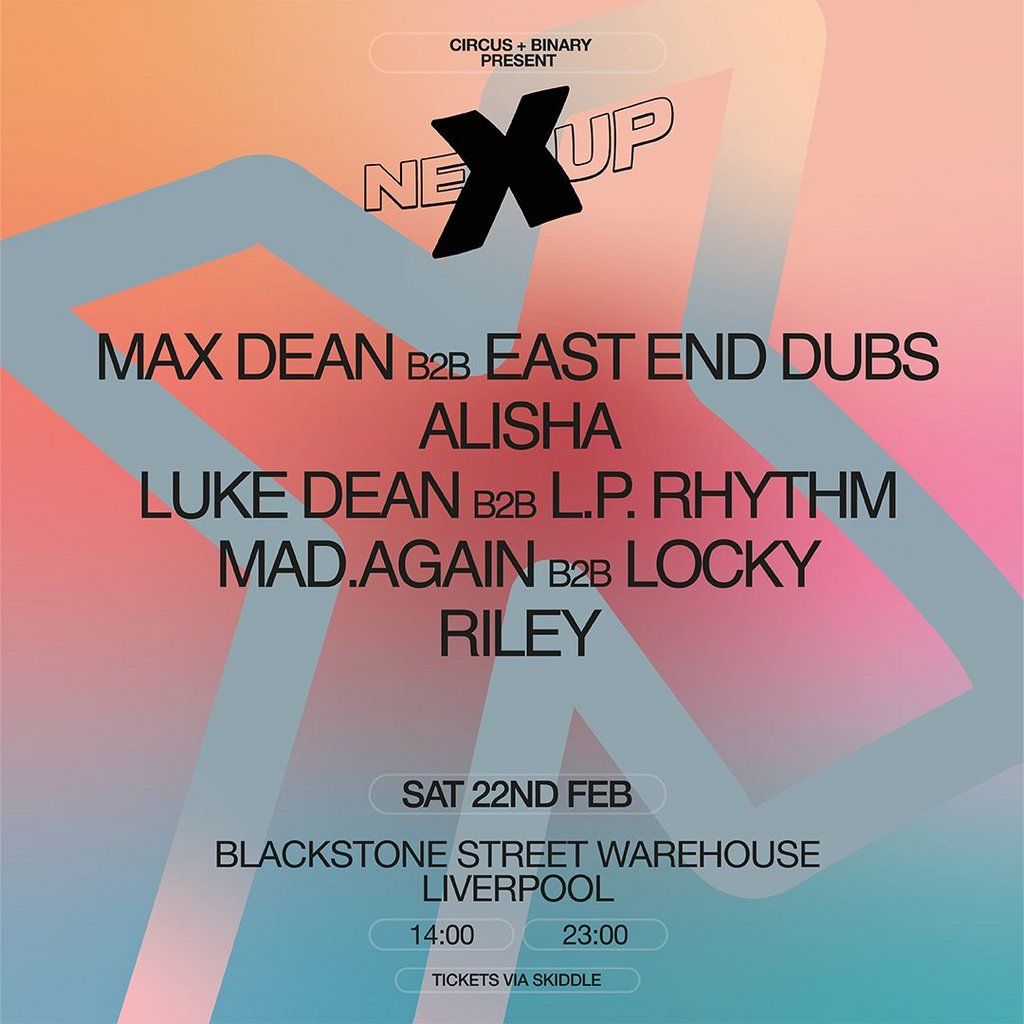 Circus & Binary present Max Dean & Guests NeXup Liverpool