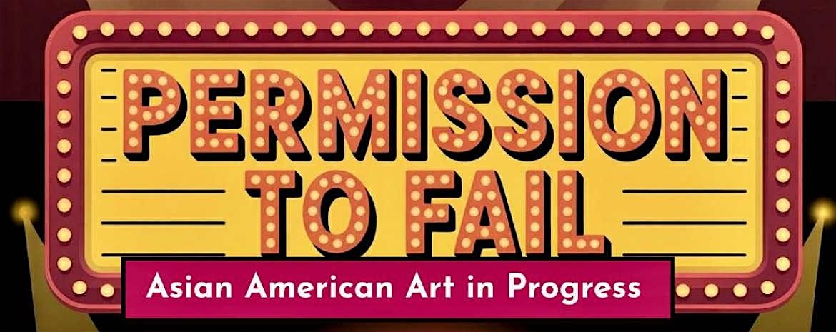 Permission to Fail: Asian American Art in Progress