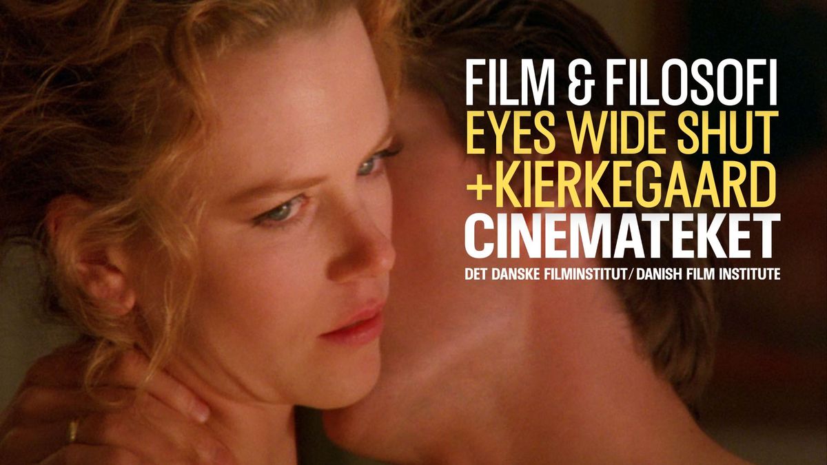 'EYES WIDE SHUT' + Talk \/\/ Filosofisk Filmfestival \/\/ Cinemateket