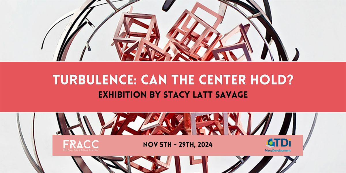 Turbulence: Can the Center Hold? Exhibition