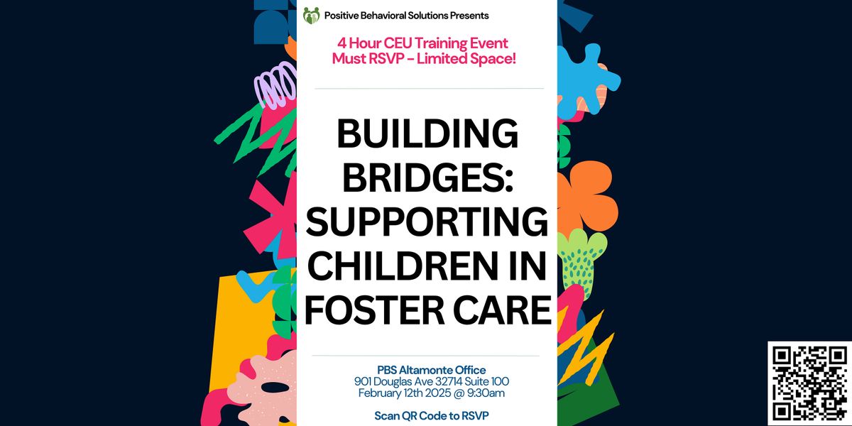 BUILDING BRIDGES: SUPPORTING CHILDREN IN FOSTER CARE - 4 hour CEU Training