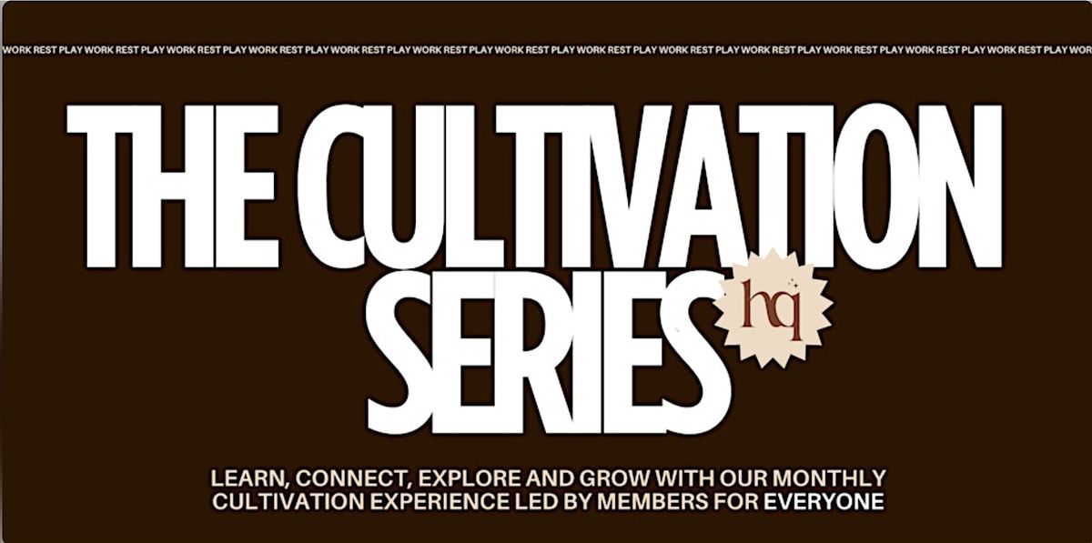 Cultivation Series at HQ