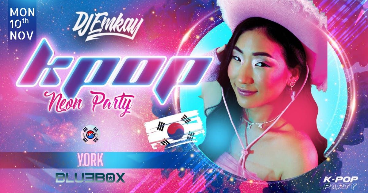 York KPOP NEON PARTY with DJ EMKAY |  Monday 10th November