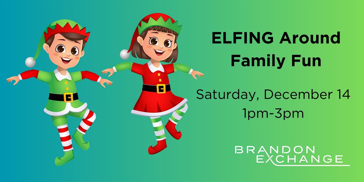 Elfing Around Family Fun at Brandon Exchange!