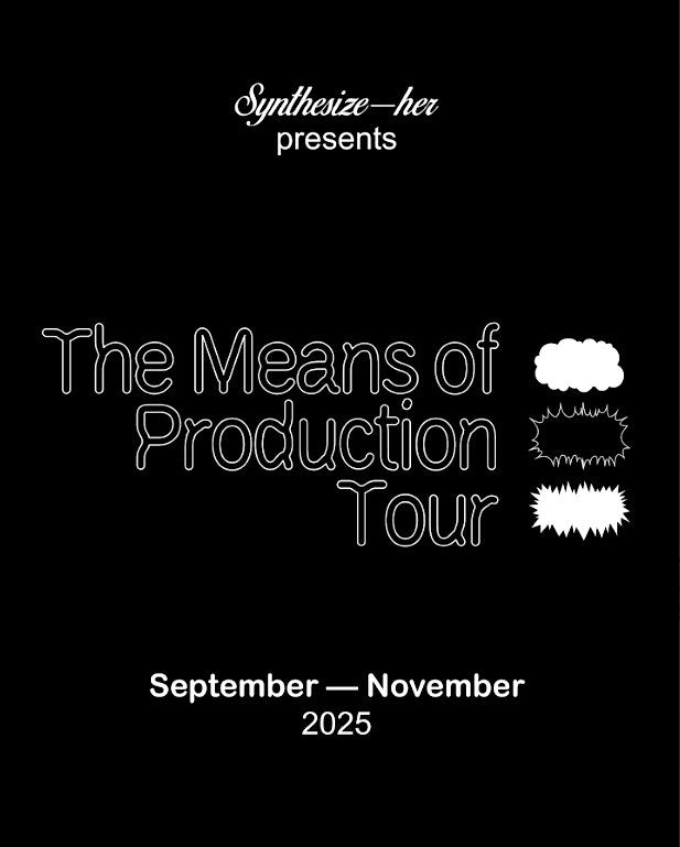 Synthesize_Her > The Means of Production @ [place]