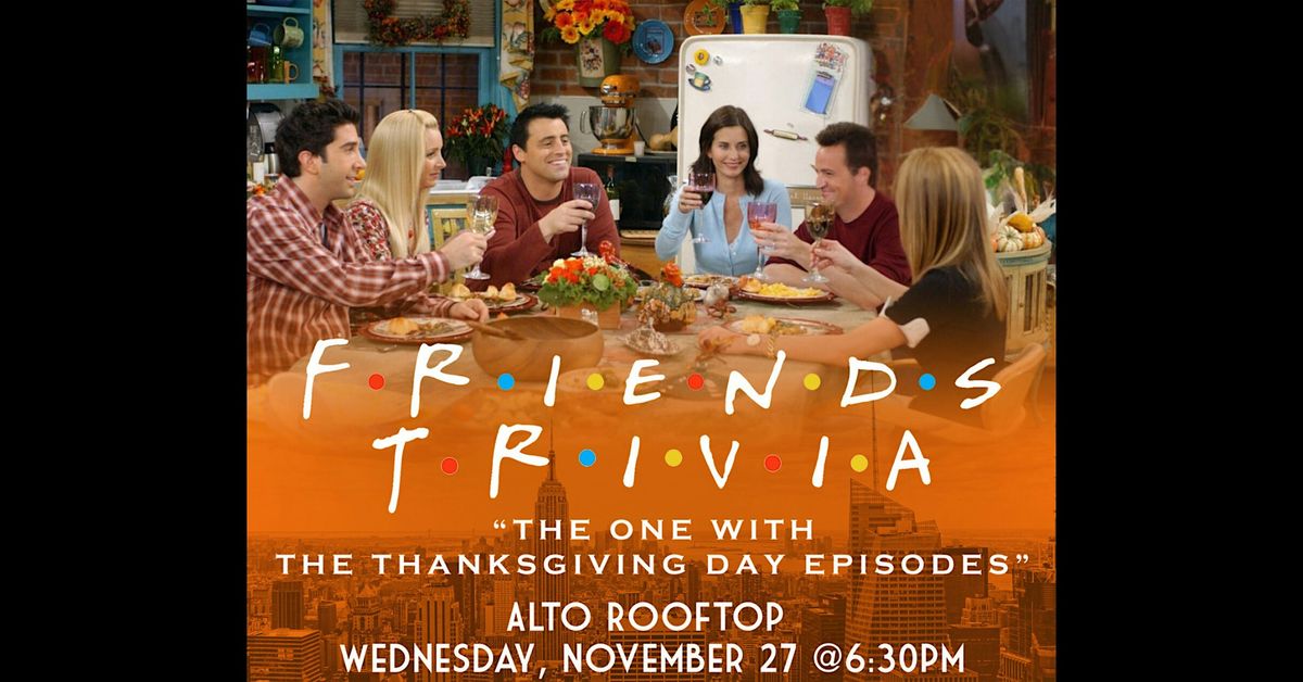 Trivia Night: Friends "The One with the Thanksgiving Episodes"