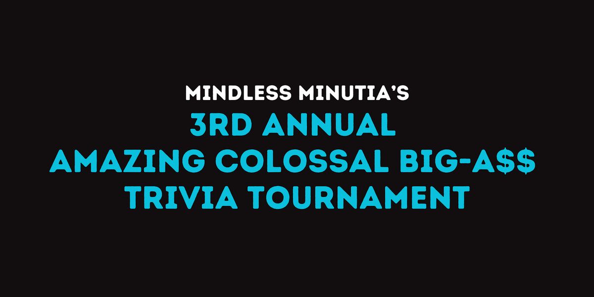 MMT's 3rd Annual Amazing Colossal Big - A$$ Trivia Championship: Prelim 2