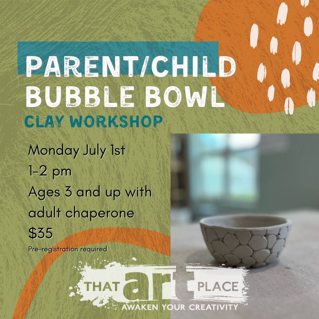 Parent\/Child Clay Bubble Bowl Workshop