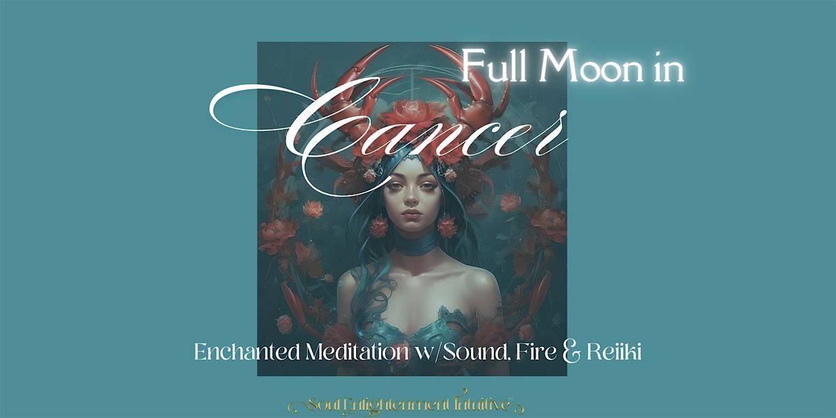 Full Moon In Cancer Enchanted Meditation W\/Sound, Fire, & Reiki