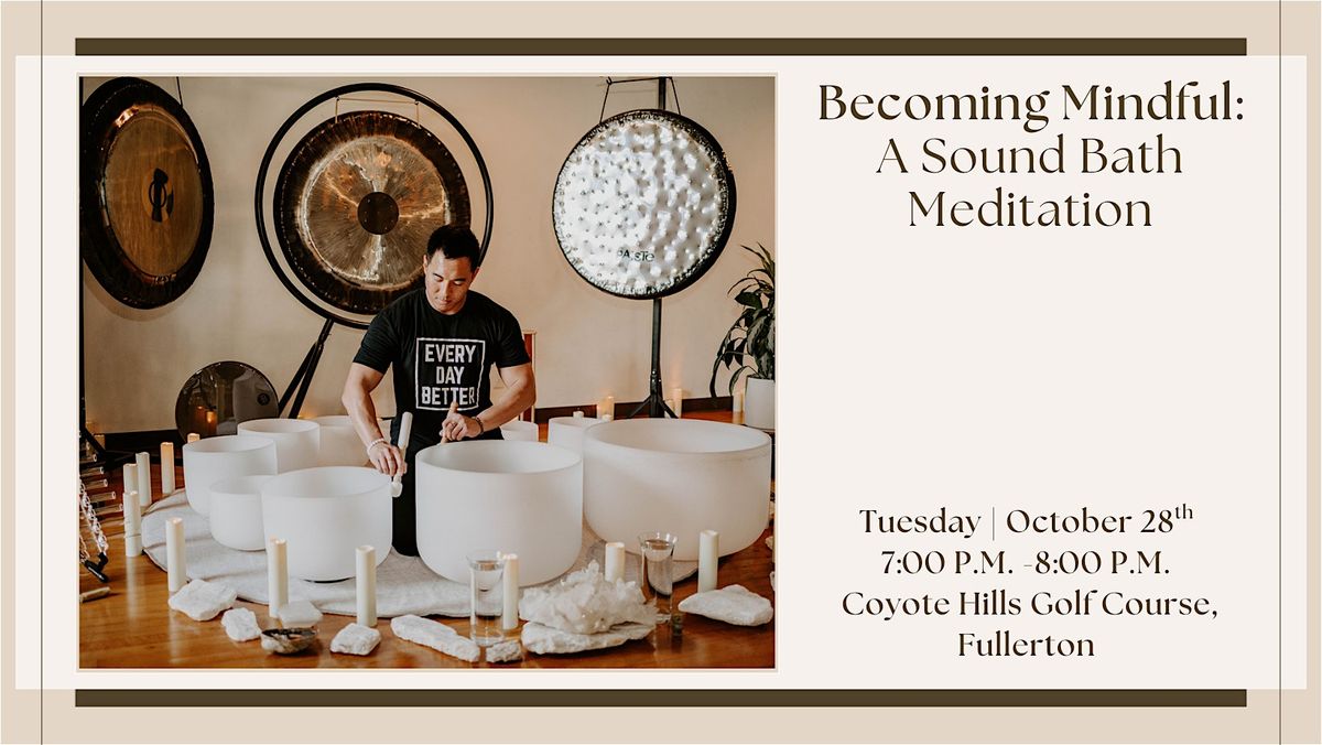 Becoming Mindful: A Sound Bath Meditation (Fullerton)