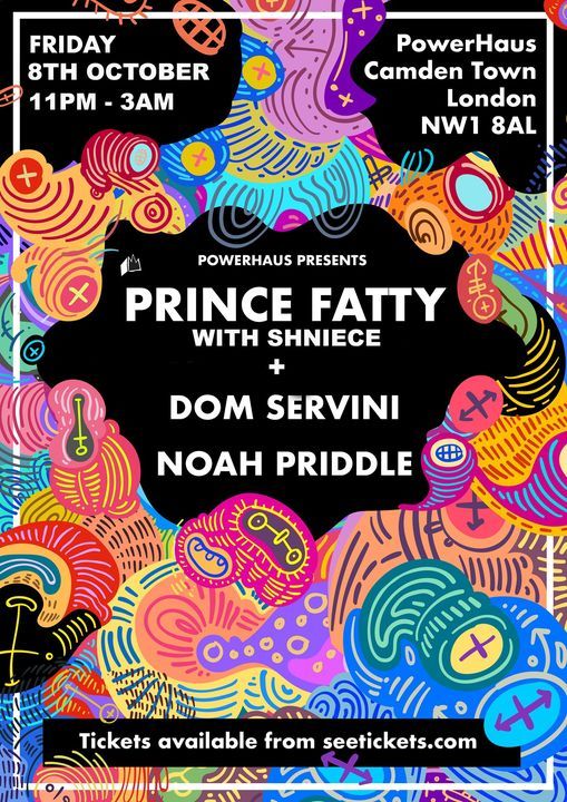 PowerHaus Presents: Prince Fatty, Dom Servini + Noah Priddle