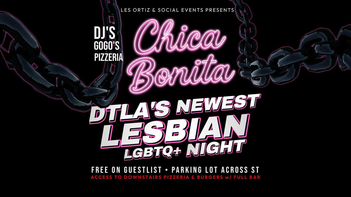 CHICA BONITA \u2022 LESBIAN LOUNGE \u2022SAT NIGHTS \u2022 SUMMER SERIES + LGBTQ \u2022 DTLA