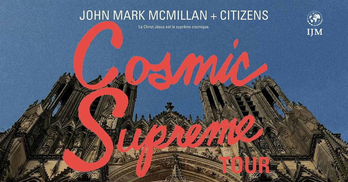 John Mark McMillan & Citizens \u201cCOSMIC SUPREME Tour\u201d