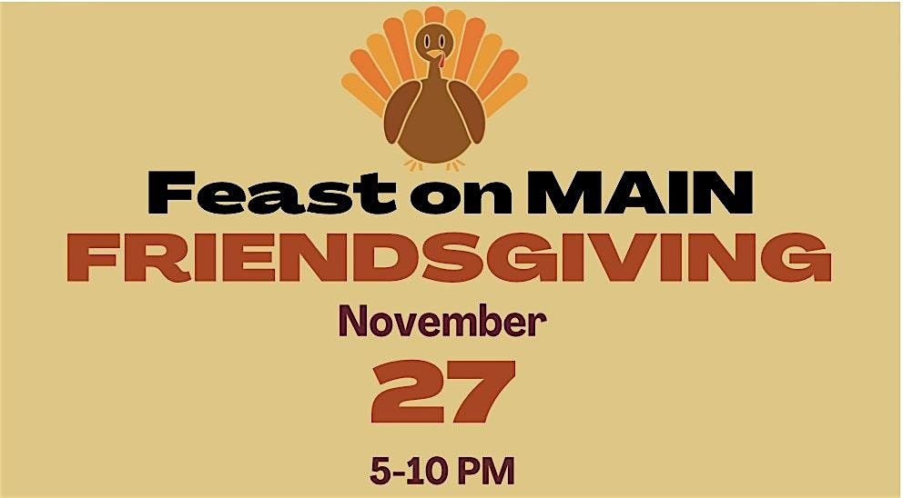 Feast on Main - Friendsgiving