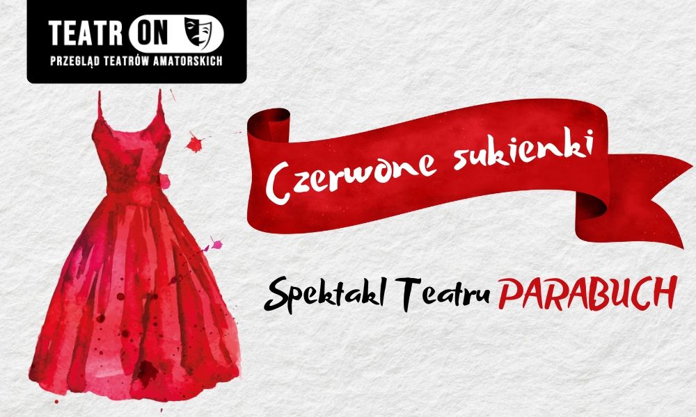 Czerwone sukienki \/ TeatrON Przegl\u0105d Teatr\u00f3w Amatorskich