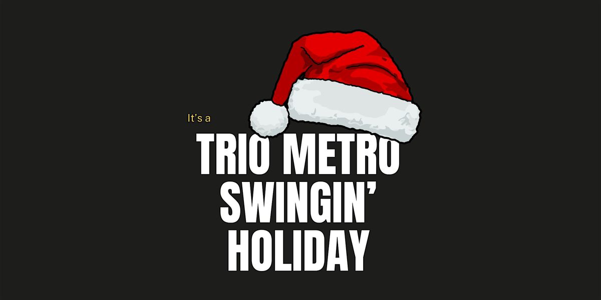 It's a Trio Metro Swingin' Holiday