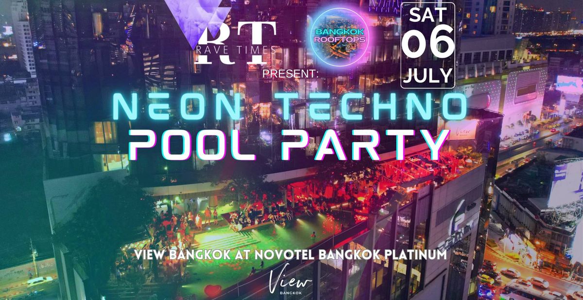 Neon TECHNO Pool Party, View BANGKOK at Novotel Bangkok Platinum, by Rave Times & Bangkok Rooftops