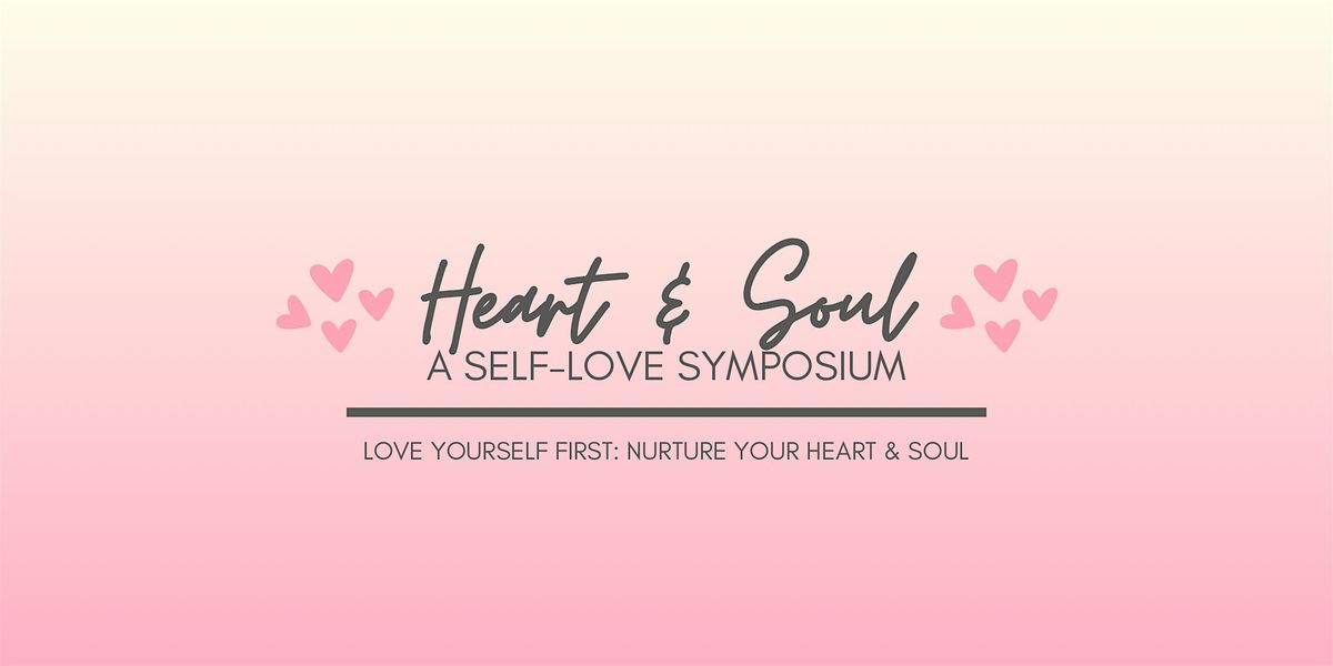 Heart & Soul: A Self-Love Symposium