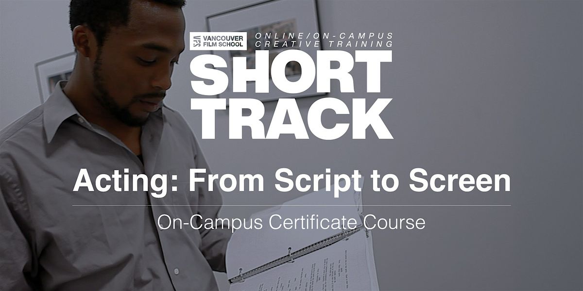 VFS Acting: From Script to Screen (On Campus) JAN 14 - FEB 25, 2026