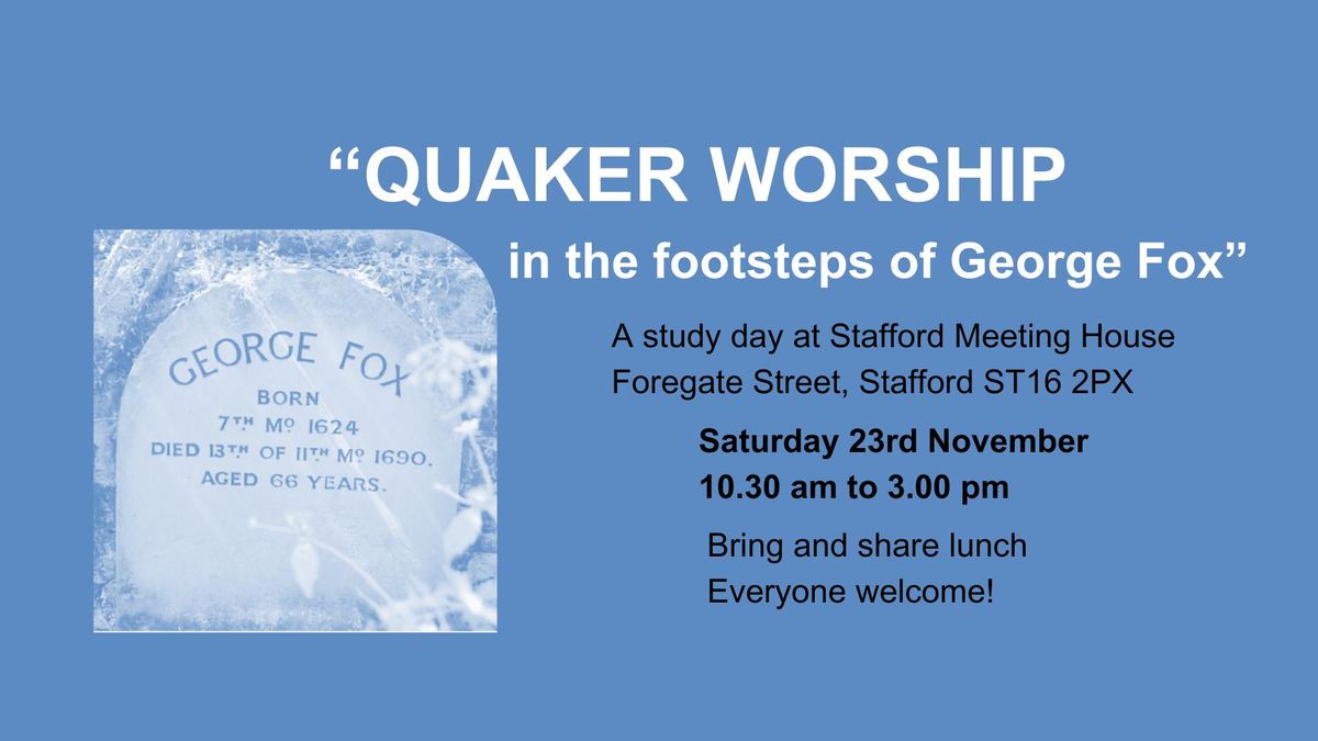 QUAKER WORSHIP in the footstep of George Fox