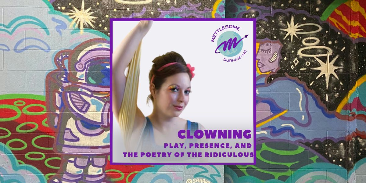 Clowning: Play, Presence, and the Poetry of the Ridiculous