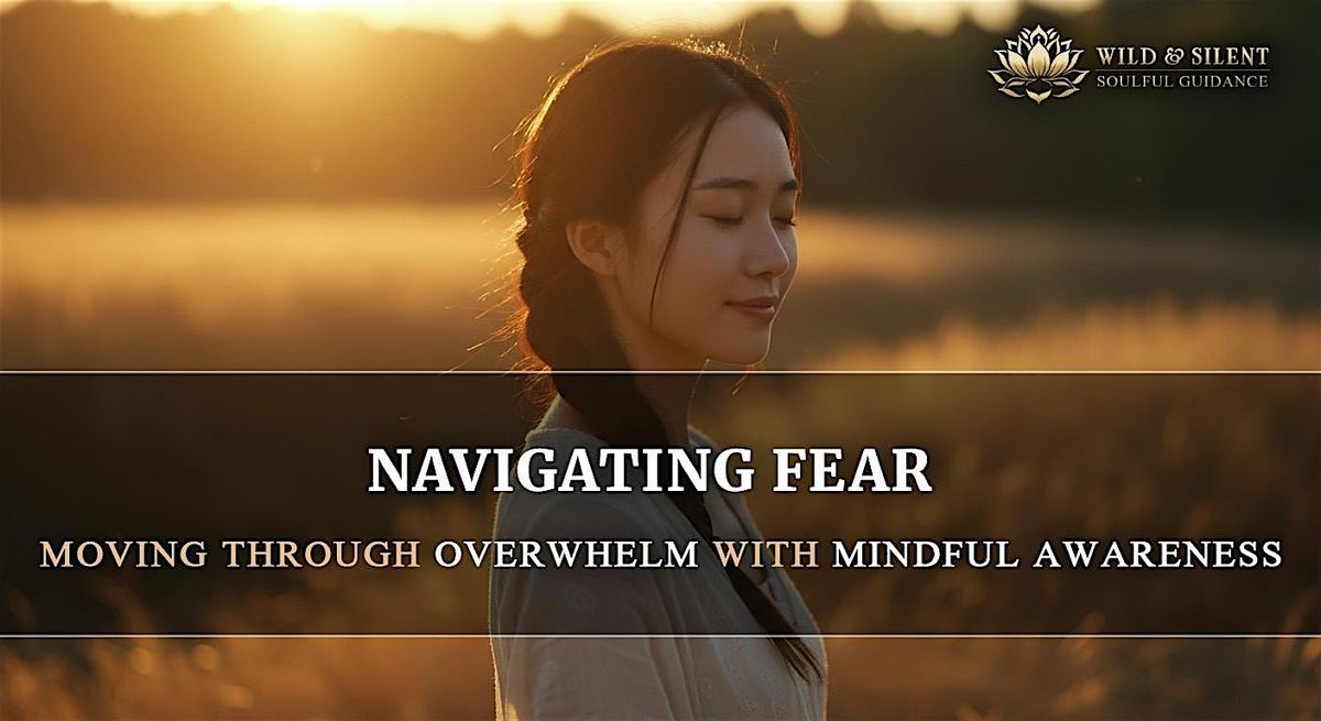 Navigating Fear - Moving Through Overwhelm with Mindful Awareness