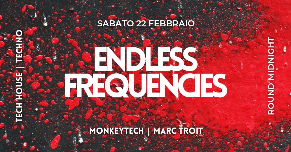 ENDLESS FREQUENCIES with: MONKEYTECH, MARC TROIT.