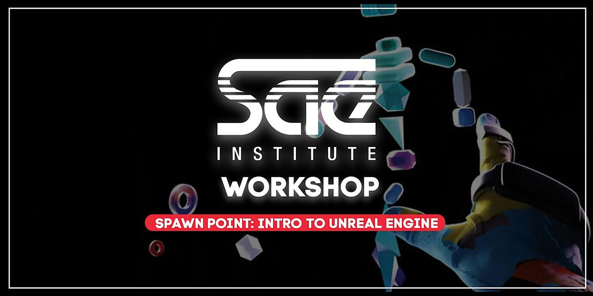 Workshop | Spawn Point: Intro to Unreal Engine