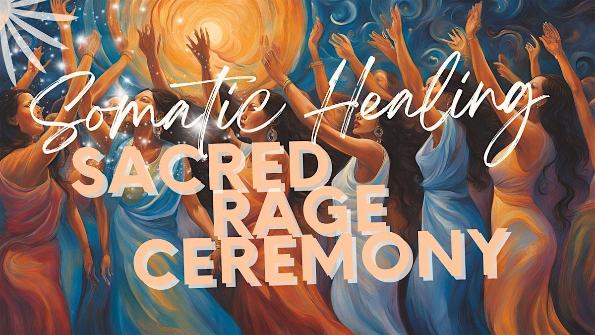 Somatic Sacred Rage Ceremony