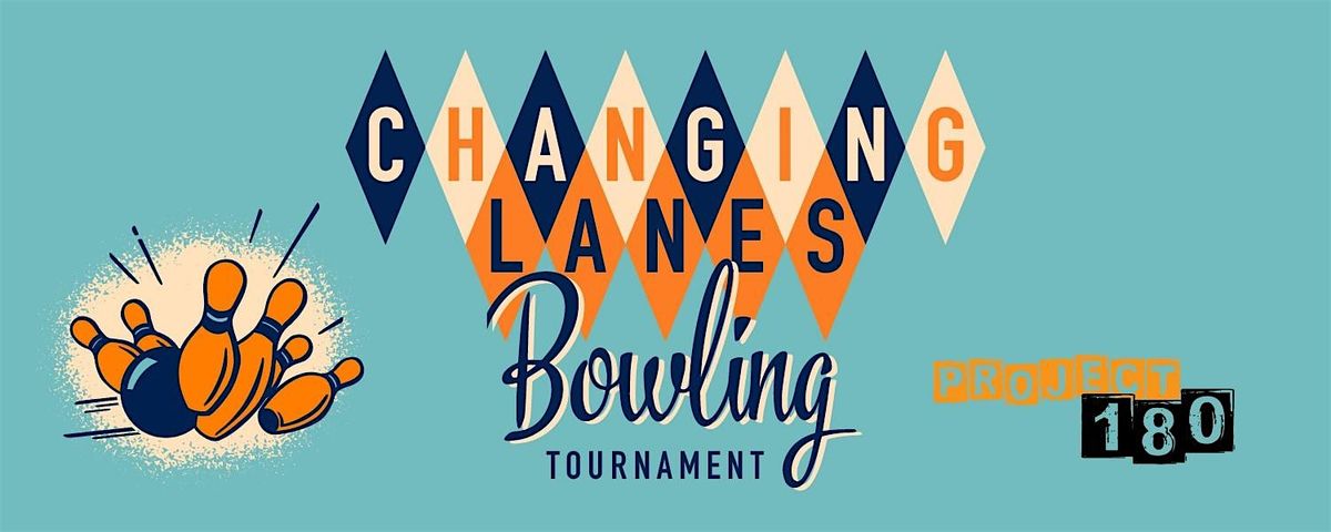 Project 180's Fourth Annual Changing Lanes Bowling Tournament