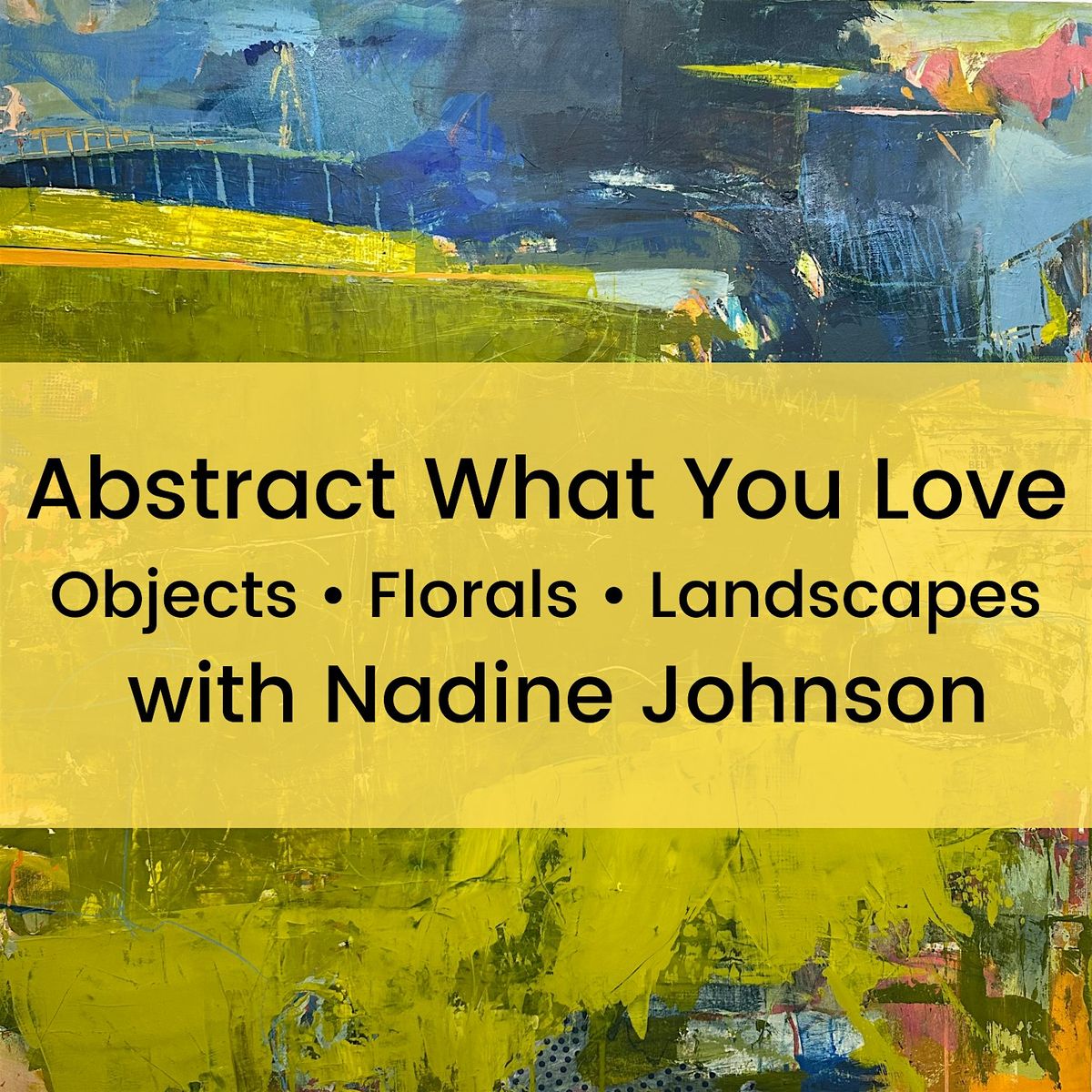 Abstract What You Love Objects \u2022 Florals \u2022 Landscapes with Nadine Johnson