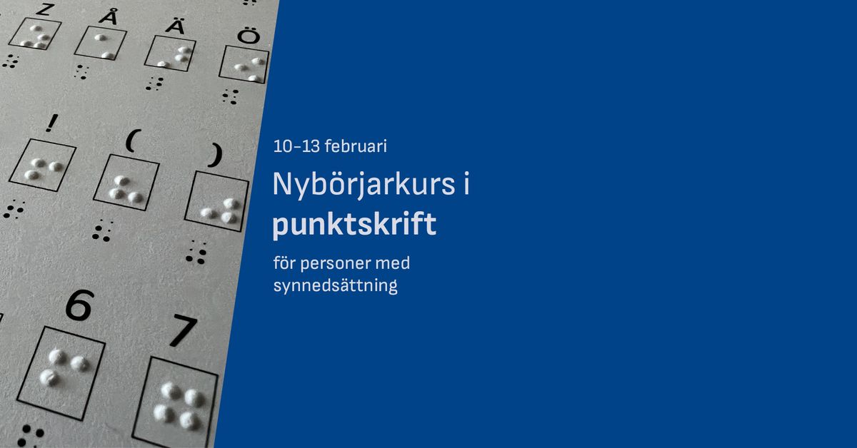 Nyb\u00f6rjarkurs i punktskrift f\u00f6r personer med synneds\u00e4ttning \u2013 februari