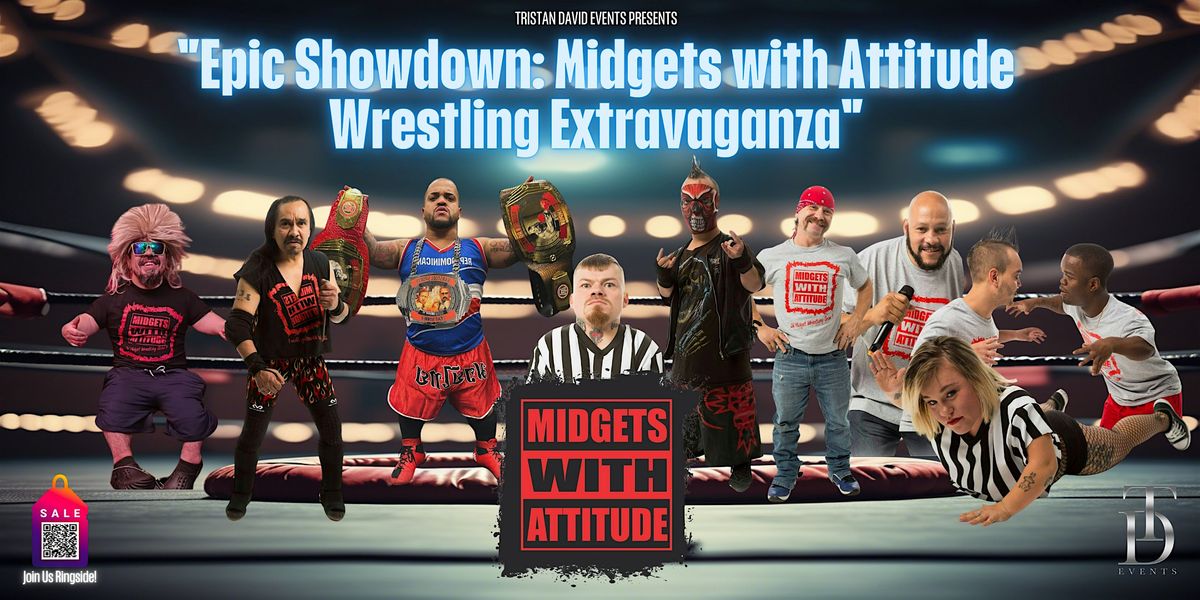 \u201cEpic Showdown: Midgets with Attitude Wrestling Extravaganza"