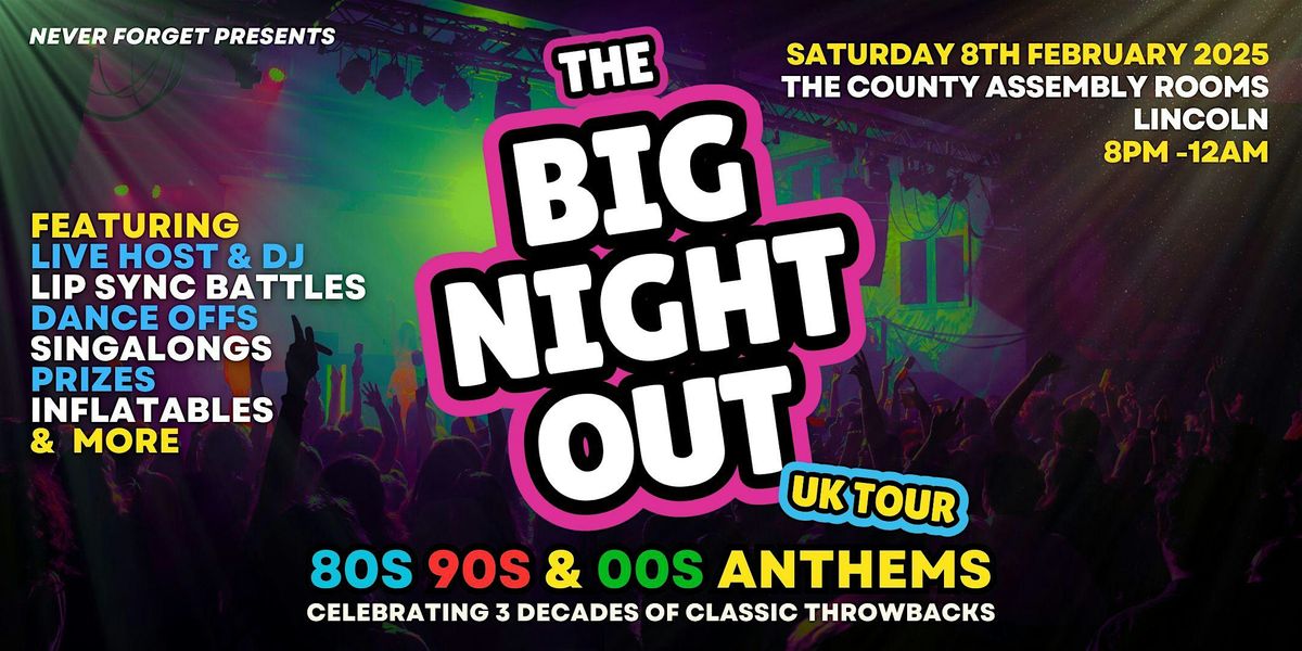 BIG NIGHT OUT - 80s, 90s & 00s Lincoln, County Assembly Rooms